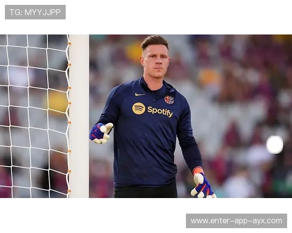 巴萨门神特尔施特根命运反转？俱乐部萌生解约念头